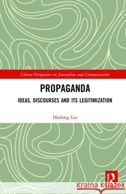 Propaganda: Ideas, Discourses and Its Legitimization Hailong Liu 9780367373979 Routledge - książka