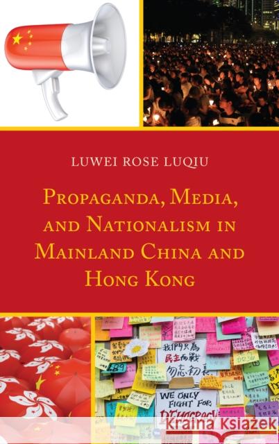 Propaganda, Media, and Nationalism in Mainland China and Hong Kong Luwei Rose Luqiu 9781498573146 Lexington Books - książka