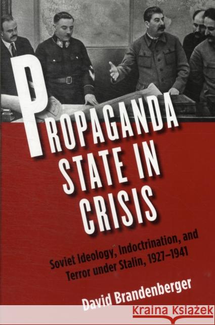 Propaganda State in Crisis: Soviet Ideology, Indoctrination, and Terror Under Stalin, 1927-1941 Brandenberger, David 9780300155372  - książka