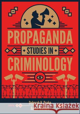 Propaganda Studies in Criminology Deborah H. Drake Reece Walters 9783032102959 Palgrave MacMillan - książka