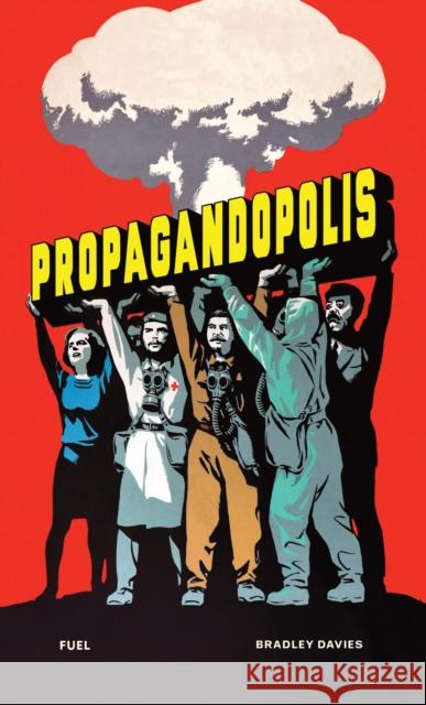 Propagandopolis: A Century of Propaganda From Around the World FUEL 9781739887858 FUEL Publishing - książka