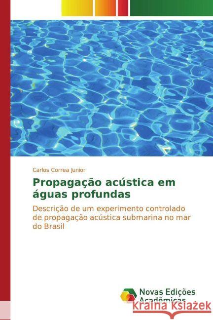 Propagação acústica em águas profundas : Descrição de um experimento controlado de propagação acústica submarina no mar do Brasil Correa Junior, Carlos 9783841723444 Novas Edicioes Academicas - książka