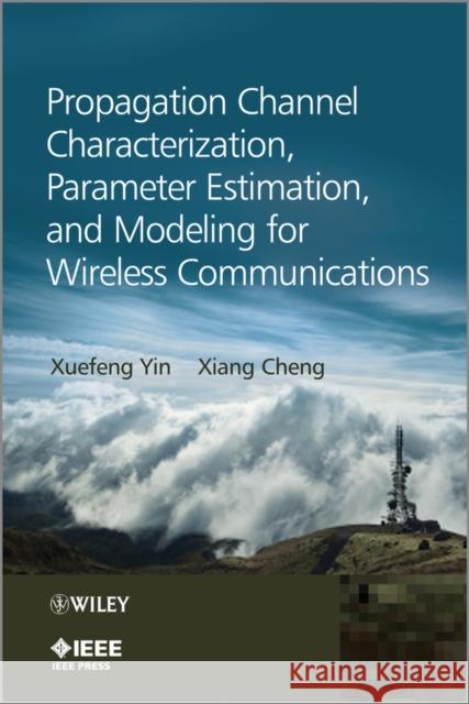 Propagation Channel Characterization, Parameter Estimation, and Modeling for Wireless Communications X. Yin 9781118188231 IEEE Computer Society Press - książka