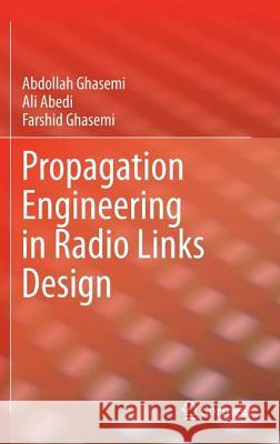 Propagation Engineering in Radio Links Design Abdollah Ghasemi Ali Abedi Farshid Ghasemi 9781461453130 Springer - książka