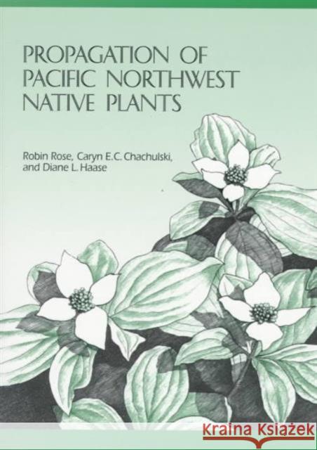 Propagation of Pacific Northwest Native Plants Robin Rose Diane L. Haase Caryn E. C. Chachulski 9780870714283 Oregon State University Press - książka