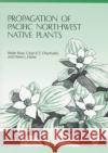 Propagation of Pacific Northwest Native Plants Robin Rose Diane L. Haase Caryn E. C. Chachulski 9780870714283 Oregon State University Press