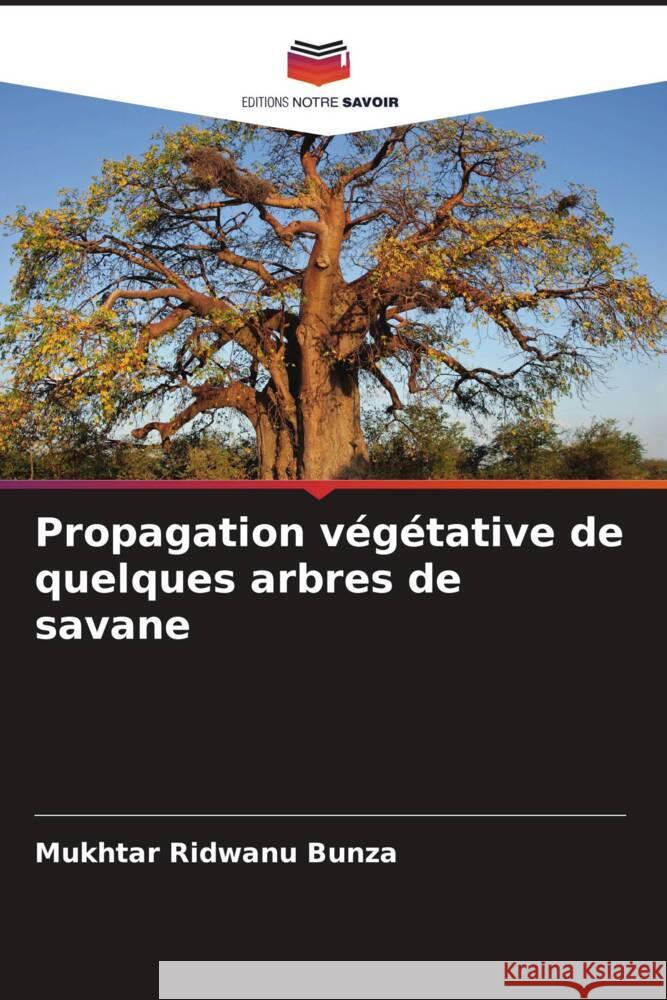 Propagation v?g?tative de quelques arbres de savane Mukhtar Ridwan 9786206679165 Editions Notre Savoir - książka