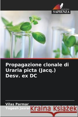 Propagazione clonale di Uraria picta (Jacq.) Desv. ex DC Parmar, Vilas, Jasrai, Yogesh 9786208001537 Edizioni Sapienza - książka