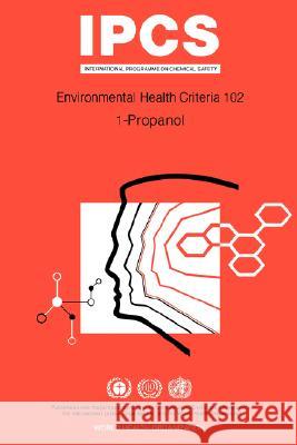 Propanol (1-Propanol): Environmental Health Criteria Series No 102 ILO 9789241571029 WORLD HEALTH ORGANIZATION - książka
