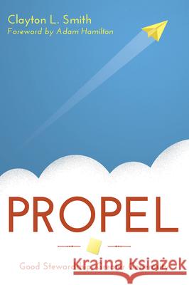 Propel: Good Stewardship, Greater Generosity Smith, Clayton L. 9781630883683 Abingdon Press - książka