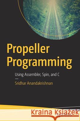 Propeller Programming: Using Assembler, Spin, and C Anandakrishnan, Sridhar 9781484233535 Apress - książka