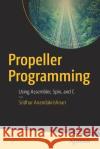 Propeller Programming: Using Assembler, Spin, and C Anandakrishnan, Sridhar 9781484233535 Apress