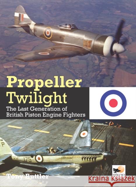 Propeller Twilight: The Last Generation of British Piston Engine Fighters Tony (Author) Buttler 9781800352735 Crecy Publishing - książka