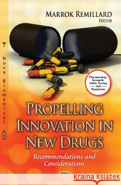 Propelling Innovation in New Drugs: Recommendations & Considerations Marrok Remillard 9781624179099 Nova Science Publishers Inc - książka