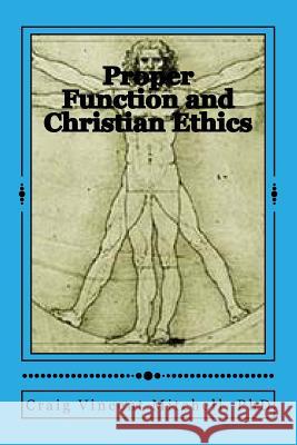 Proper Function and Christian Ethics: Alvin Plantinga's Proper Functional Epistemology as a Model for Christian Ethics Craig Vincent Mitchel 9781545300701 Createspace Independent Publishing Platform - książka