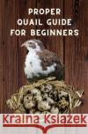 Proper Quail Guide for Beginners Hawk, Thorsten 9783754945124 epubli
