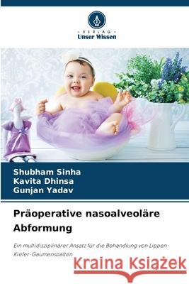 Präoperative nasoalveoläre Abformung Sinha, Shubham, Dhinsa, Kavita, Yadav, Gunjan 9786209106743 Verlag Unser Wissen - książka