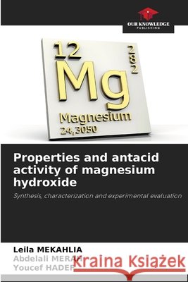 Properties and antacid activity of magnesium hydroxide Mekahlia, Leila, Merah, Abdelali, Hadef, Youcef 9786209996337 Our Knowledge Publishing - książka