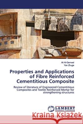 Properties and Applications of Fibre Reinforced Cementitious Composite Al-Gemeel, Ali 9786139922260 LAP Lambert Academic Publishing - książka