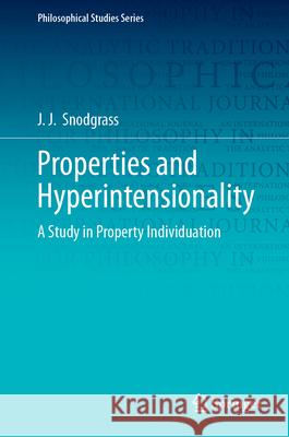 Properties and Hyperintensionality: A Study in Property Individuation J. J. Snodgrass 9783032161772 Springer - książka