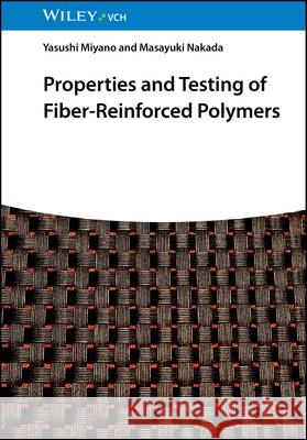 Properties and Testing of Fiber-Reinforced Polymers Masayuki (Kanazawa Institute of Technology, Japan) Nakada 9783527355150 Wiley-VCH Verlag GmbH - książka