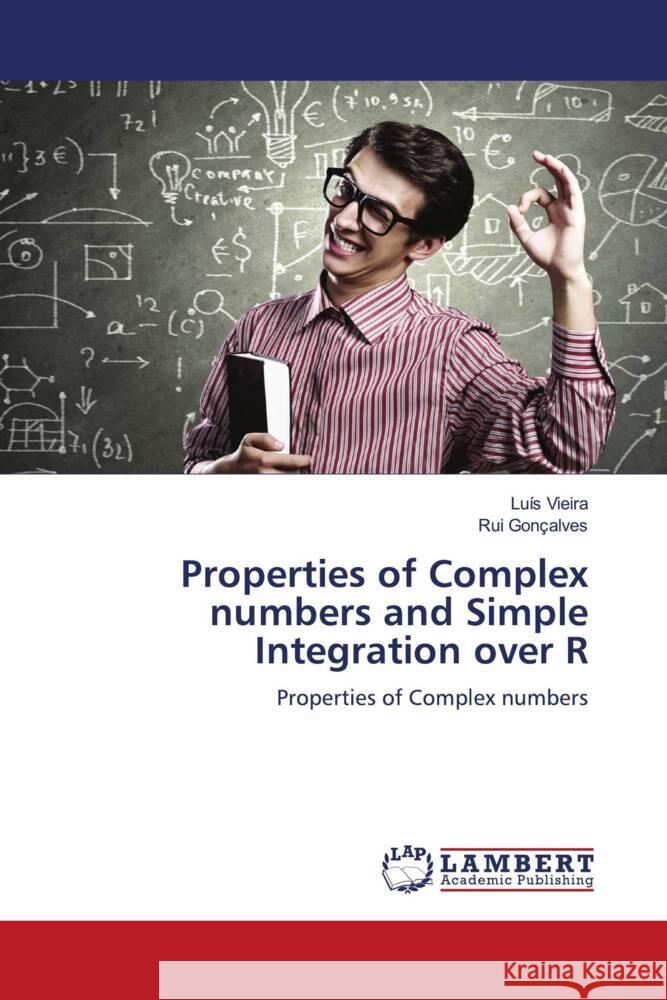 Properties of Complex numbers and Simple Integration over R Vieira, Luís, Gonçalves, Rui 9786206786825 LAP Lambert Academic Publishing - książka