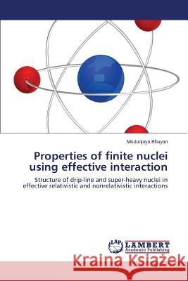 Properties of Finite Nuclei Using Effective Interaction Bhuyan Mrutunjaya 9783659502927 LAP Lambert Academic Publishing - książka