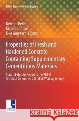 Properties of Fresh and Hardened Concrete Containing Supplementary Cementitious Materials: State-Of-The-Art Report of the Rilem Technical Committee 23 De Belie, Nele 9783030099732 Springer - książka