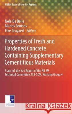 Properties of Fresh and Hardened Concrete Containing Supplementary Cementitious Materials: State-Of-The-Art Report of the Rilem Technical Committee 23 De Belie, Nele 9783319706054 Springer - książka