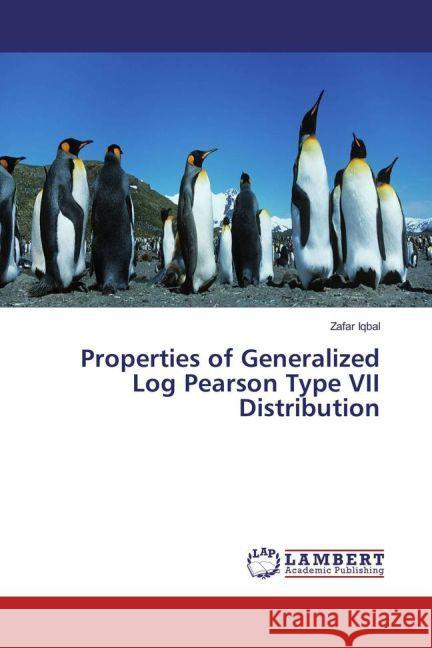 Properties of Generalized Log Pearson Type VII Distribution Iqbal, Zafar 9783659829529 LAP Lambert Academic Publishing - książka