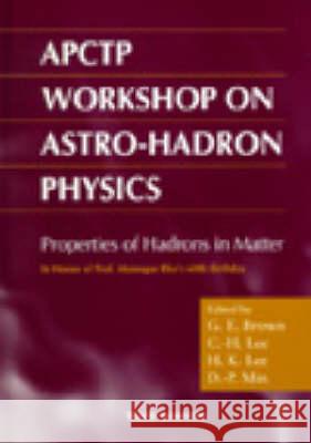 Properties Of Hadron In Matter: Proceedings Of The Aptctp Workshop On Astro-hadron Physics In Honor Of Pro Chang-hwan Lee, Dong-pil Min, Gerald E Brown 9789810237684 World Scientific (RJ) - książka