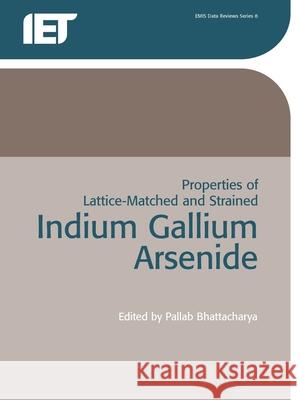 Properties of Lattice-Matched and Strained Indium Gallium Arsenide P. Bhattacharya 9780863416620 Institute of Electrical Engineers of Japan - książka