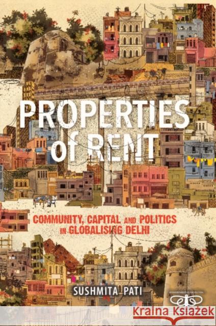 Properties of Rent: Community, Capital and Politics in Globalising Delhi Sushmita Pati 9781316517277 Cambridge University Press - książka