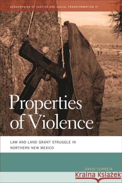 Properties of Violence: Law and Land Grant Struggle in Northern New Mexico Correia, David 9780820345024 University of Georgia Press - książka