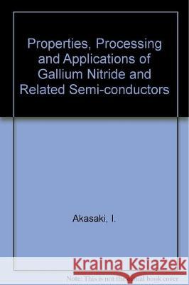 Properties, Processing and Applications of Gallium Nitride and Related Semi-Conductors I. Akasaki H. Amano J. Edgar 9780863417757 Institution of Engineering & Technology - książka