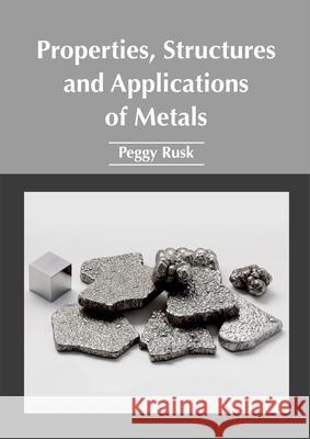 Properties, Structures and Applications of Metals Peggy Rusk 9781632385550 NY Research Press - książka