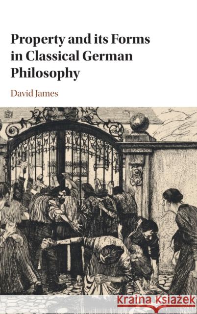 Property and Its Forms in Classical German Philosophy James, David 9781009288149 Cambridge University Press - książka