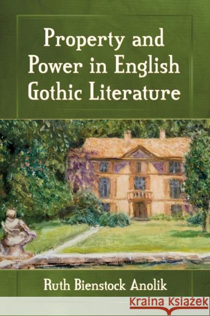 Property and Power in English Gothic Literature Ruth Bienstock Anolik 9780786498505 McFarland & Company - książka