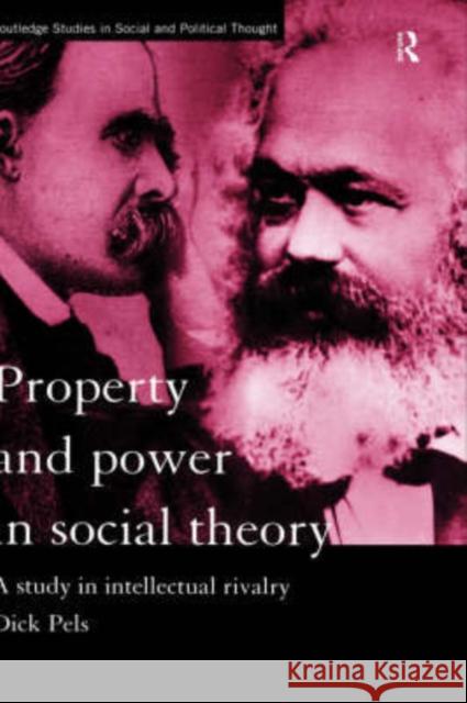 Property and Power in Social Theory: A Study in Intellectual Rivalry Pels, Dick 9780415187800 Taylor & Francis - książka