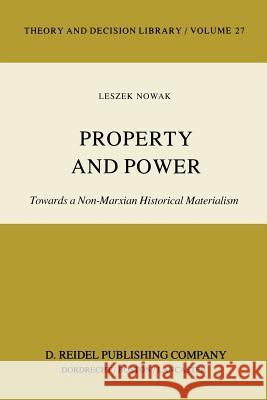 Property and Power: Towards a Non-Marxian Historical Materialism Nowak, Lesz 9789027715951 D. Reidel - książka
