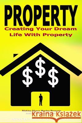 Property: Creating Your Dream Life With Property, Making Money Buying Property, Build Your Property Portfolio Hollandbrook, Atacius 9781535292696 Createspace Independent Publishing Platform - książka