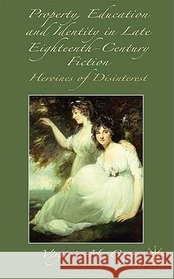 Property, Education and Identity in Late Eighteenth-Century Fiction: The Heroine of Disinterest Cope, V. 9780230220232 Palgrave MacMillan - książka