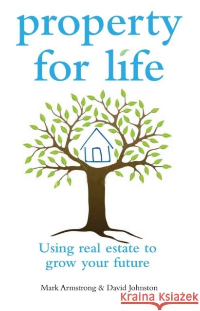 Property for Life : Using Property to Plan Your Financial Future Mark Armstrong David Johnston Fiona Marsden 9780731407552 Wrightbooks - książka