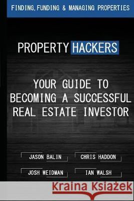 Property Hackers: Your Guide To Becoming A Successful Real Estate Investor Chris Haddon Josh Weidman Ian Walsh 9781097155484 Independently Published - książka