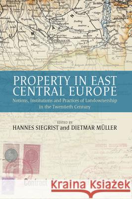 Property in East Central Europe: Notions, Institutions, and Practices of Landownership in the Twentieth Century Hannes Siegrist, Dietmar Müller 9781782384618 Berghahn Books - książka