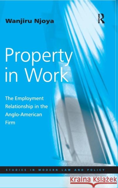 Property in Work: The Employment Relationship in the Anglo-American Firm Njoya, Wanjiru 9780754645870 Ashgate Publishing Limited - książka