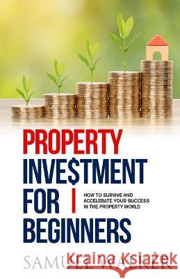 Property Investment for Beginners Walker Samuel Walker 9781914380181 Samuel Gill - książka