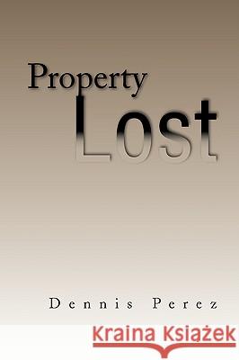 Property Lost Dennis Perez 9781441508089 Xlibris Corporation - książka