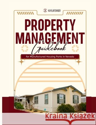 Property Management Guidebook: for Manufactured Housing Parks in Nevada Fenner, Kayla 9798328616294 Independently Published - książka