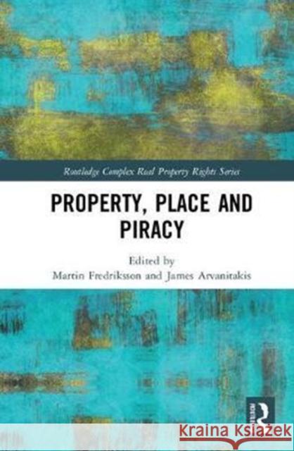 Property, Place and Piracy  9781138745131 Routledge Complex Real Property Rights Series - książka